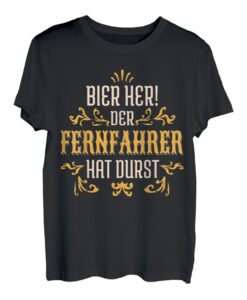Bier Her Der Fernfahrer Hat Durst LKW-Fahrer T-Shirt