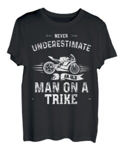 Biker: Never Underestimate An Old Man On A Trike - Motorrad T-Shirt