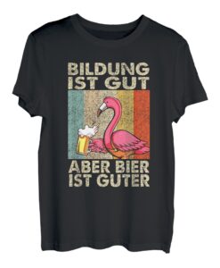 bildung ist gut aber bier ist gutter T-Shirt