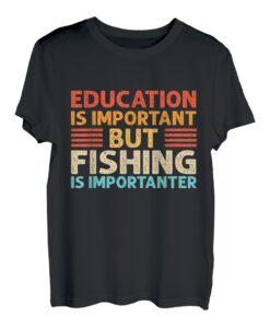 Bildung ist wichtig, aber Angeln ist wichtig T-Shirt