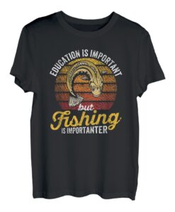 Bildung ist wichtig, aber das Angeln ist wichtig T-Shirt