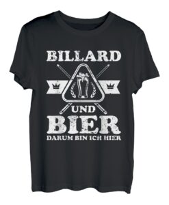 Billard und Bier darum bin ich hier | Pool Snooker Billiard T-Shirt