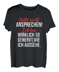 Bitte nicht ansprechen... bin wirklich so Genervt- Lustiges T-Shirt