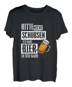 Bitte nicht schubsen, ich habe Bier in der Hand - lustig T-Shirt