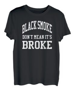 Black Smoke Don't Mean Its Broke Shirt Diesel Truck Brothers T-Shirt