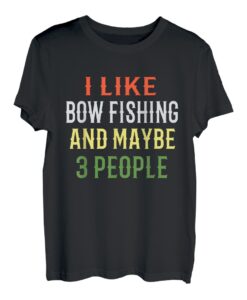 Bogen-Angel-Design / I Like Bow Fishing And Maybe 3 Personen T-Shirt