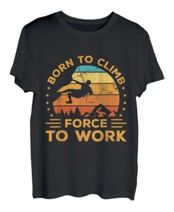 Born To Climb Forced To Work Bouldern Klettern Kletterer T-Shirt