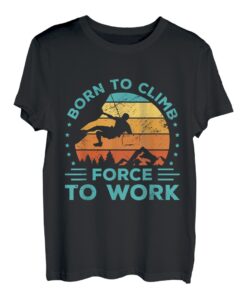 Born To Climb Forced To Work Bouldern Klettern Kletterer T-Shirt