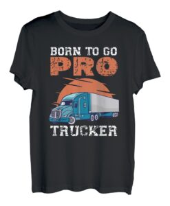 Born To Go Pro Trucker Design für LKW-Fahrer T-Shirt