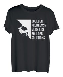 Boulder Problems? More Like Boulder Solutions T-Shirt