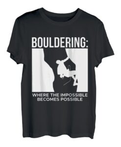 Bouldering Where The Impossible Becomes Possible T-Shirt