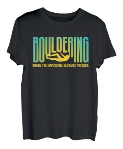 Bouldering Where The Impossible Becomes Possible T-Shirt