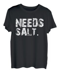 Braucht Salz Ihre Meinung war nicht im Rezept. Lustig T-Shirt