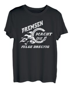 Bremsen macht die Felge dreckig Motorrad Auto Spruch lustig T-Shirt