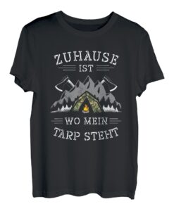 Camping Survival Zuhause Ist Wo Mein Tarp Steht Bushcraft T-Shirt