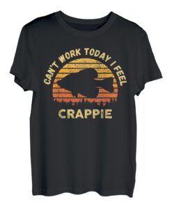 Cant Work Today I Feel Crappie - Lustiger Panfish Angel-Witz T-Shirt