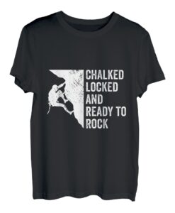 Chalked Locked And Ready To Rock Climber Bouldern T-Shirt