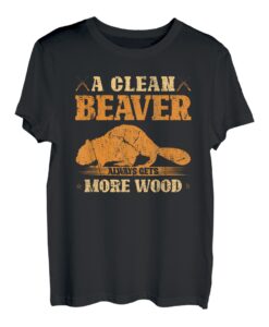 Clean Beaver bekommt immer mehr Holz, Adult Joke Beaver Hunter T-Shirt