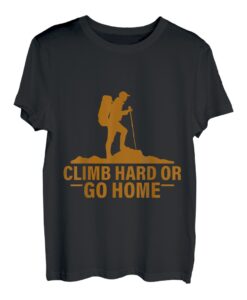 Climb Hard Or Go Home - T-Shirt