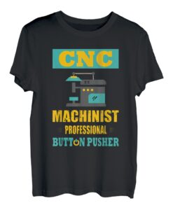 CNC-Maschinist Professionelle Knopfdrucker-Bedienmaschine T-Shirt