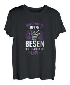 Damen Früher Hatten Hexen Besen Heute Fahren Sie LKW Hexe Truck T-Shirt