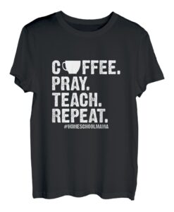 Damen Homeschool-Mutter, Kaffee, Beten, Unterrichten, Wiederholen, lustige Mutter T-Shirt