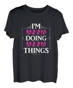 Damen I'm Anna Doing Anna Things Vornamen Spruch Geschenk T-Shirt