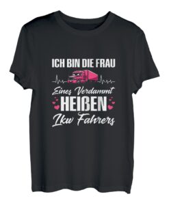 Damen Ich Bin Die Frau Eines LKW Fahrers Trucker Fernfahrer T-Shirt