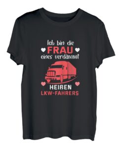 Damen Ich bin die Frau eines verdammt heißen LKW Fahrers T-Shirt