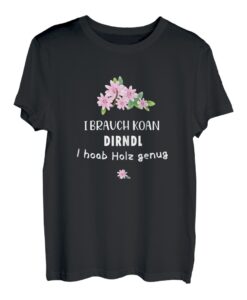 Damen Witziges I brauch koan Dirndl I hoab Holz genug Oktoberfest T-Shirt