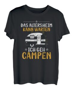 Das Altersheim Kann Warten Ich Geh Campen Camping Wohnwagen T-Shirt