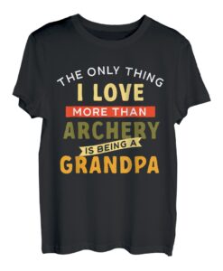 Das einzige, was ich liebe, Bogenschießen und Opa zu sein, wenn ich jagt T-Shirt