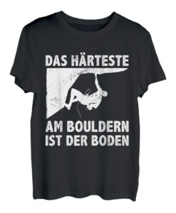 Das Härteste Am Bouldern Ist Der Boden Bouldern Klettern T-Shirt
