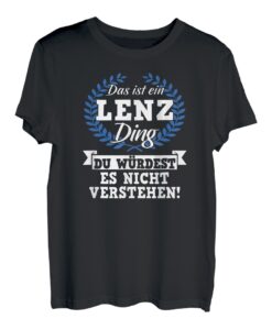 Das Ist Ein Lenz Ding Du Würdest Es Nicht Verstehen T-Shirt