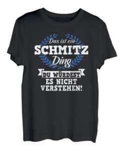 Das Ist Ein Schmitz Ding Du Würdest Es Nicht Verstehen T-Shirt