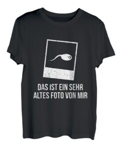 Das ist ein sehr altes Foto von mir Humor Sarkasmus Spruch T-Shirt