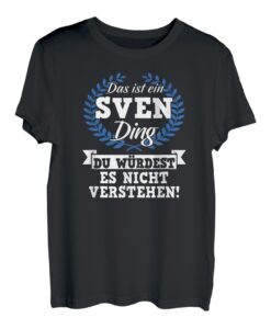Das Ist Ein Sven Ding Du Würdest Es Nicht Verstehen T-Shirt