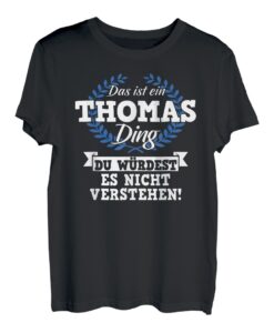 Das Ist Ein Thomas Ding Du Würdest Es Nicht Verstehen T-Shirt