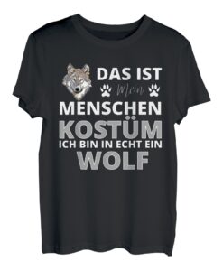 Das ist mein Menschen Kostüm ich bin in echt ein Wolf T-Shirt