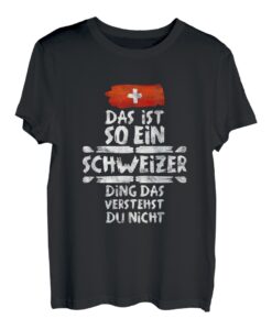 Das Ist So Ein Schweizer Ding Das Versteht Du Nicht T-Shirt