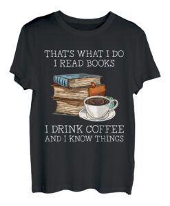 Das ist was ich tue ich lese Bücher ich trinke Kaffee ich weiß Dinge T-Shirt