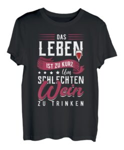 Das Leben Ist Zu Kurz Um Schlechten Wein Zu Trinken T-Shirt