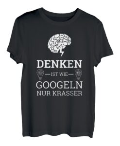 Denken Ist Wie Googlen Nur Krasser | Shirt Lustiger Spruch T-Shirt