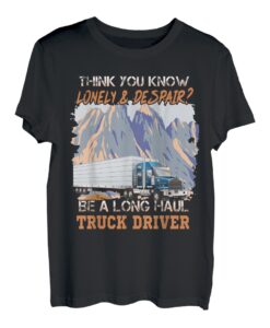 Denken Sie, Sie wissen, einsam, seien Sie ein Langstrecken-Lkw-Fahrer T-Shirt