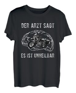 Der Arzt sagt es ist unheilbar - Motorrad T-Shirt