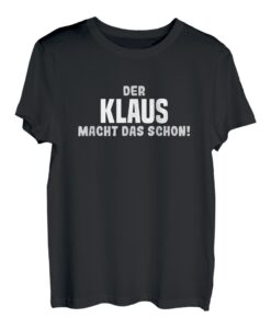 Der Klaus Macht Das Schon - Lustiger Spruch T-Shirt