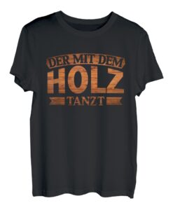 Der mit dem Holz tanzt Axt Spruch Säge Motorsäge Holzfäller T-Shirt