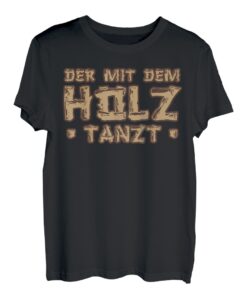 Der mit dem Holz. tanzt Holzfäller Förster Natur Schreiner T-Shirt