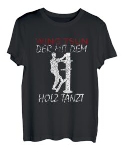 Der mit dem Holz tanzt | Kampfkunst Training Wing Tsun T-Shirt
