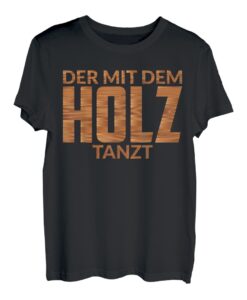 DER MIT DEM HOLZ TANZT T-Shirt